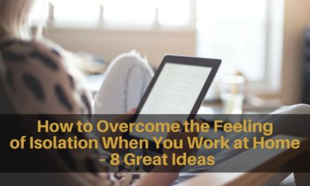 How to Overcome the Feeling of Isolation When You Work at Home – 8 Great Ideas