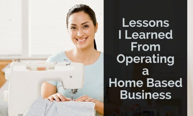 Lessons I Learned From Operating a Home Based Business