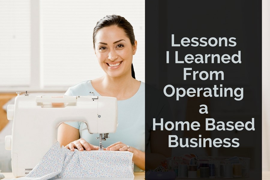 Lessons I Learned From Operating a Home Based Business