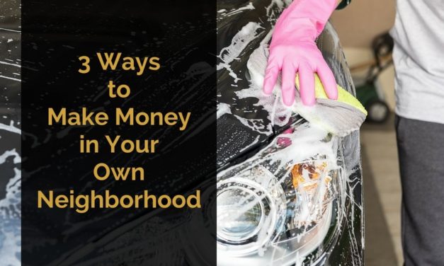 3 Ways to Make Money in Your Own Neighborhood