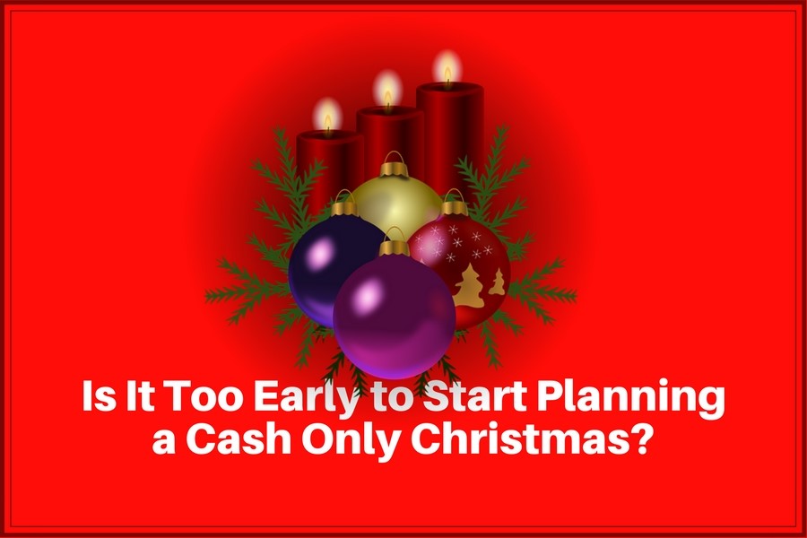 Is It Too Early to Start Planning a Cash Only Christmas?