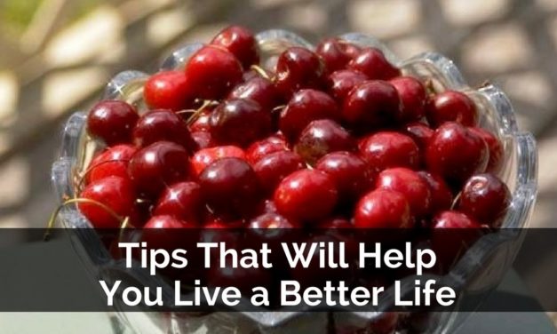 Tips That Will Help You Live a Better Life