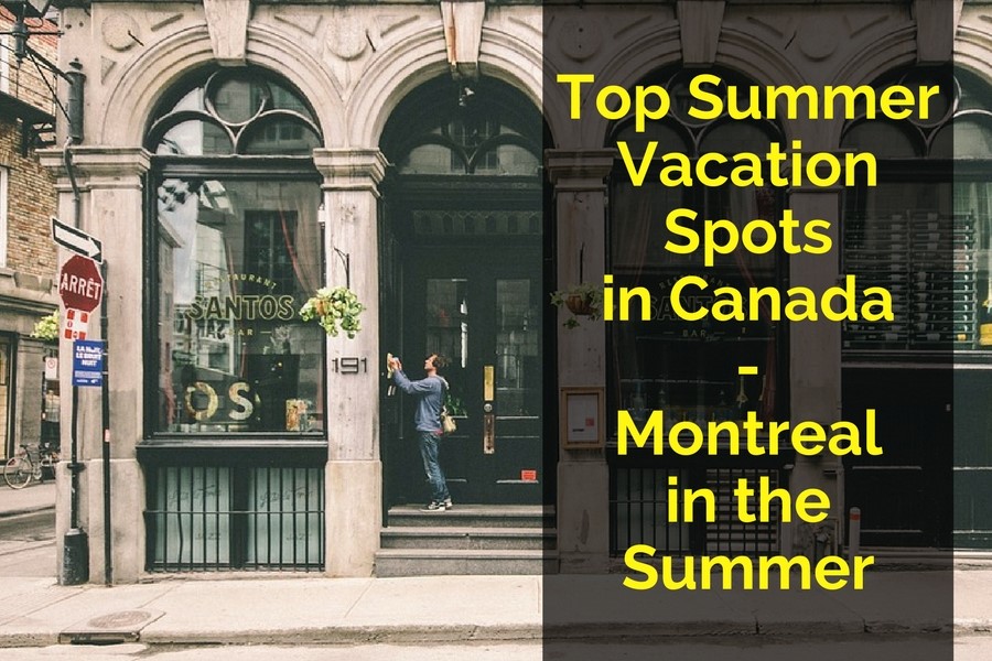 Top Summer Vacation Spots in Canada – Montreal in the Summer