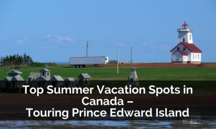 Top Summer Vacation Spots in Canada – Touring Prince Edward Island