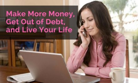 Make More Money, Get Out of Debt, and Live Your Life