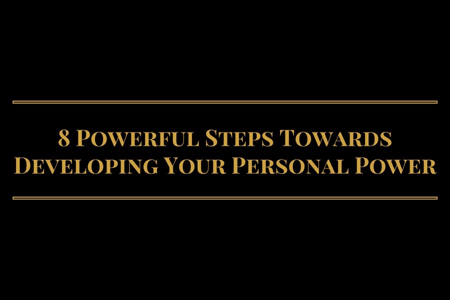 8 Powerful Steps Towards Developing Your Personal Power