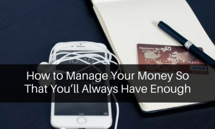 How to Manage Your Money So That You’ll Always Have Enough