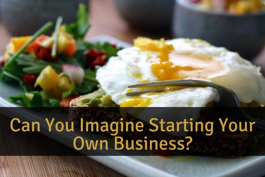 Can You Imagine Starting Your Own Business?