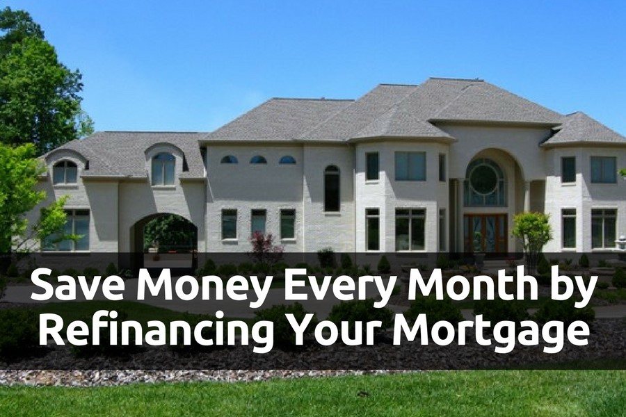 Save Money Every Month by Refinancing Your Mortgage