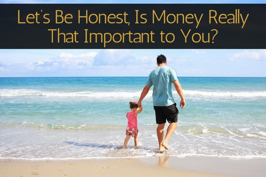 Let’s Be Honest, Is Money Really That Important to You?