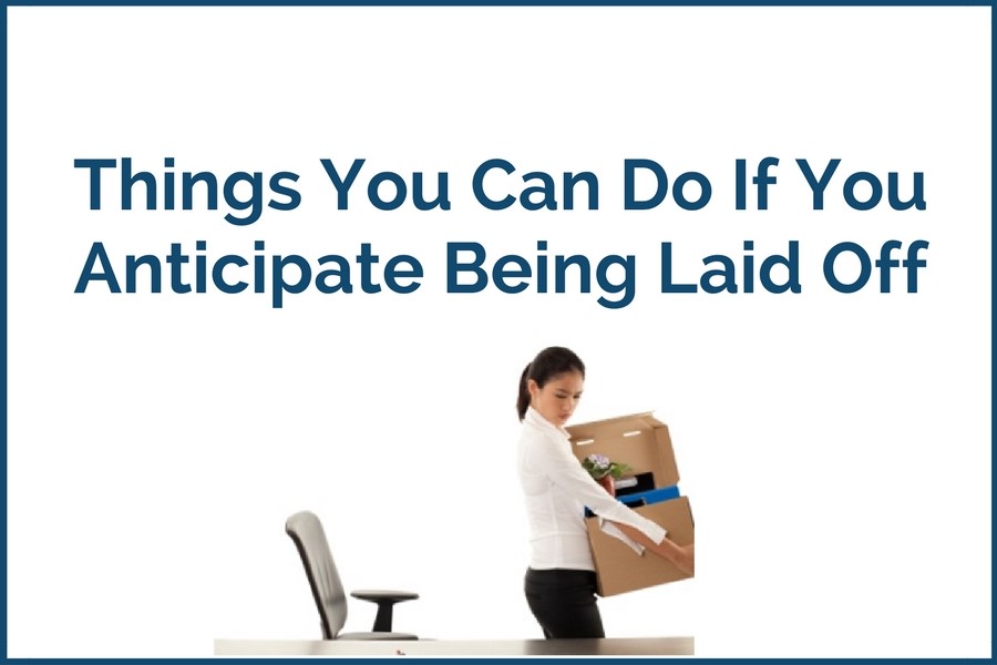 Things You Can Do If You Anticipate Being Laid Off
