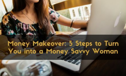 Money Makeover: 5 Steps to Turn You into a Money Savvy Woman
