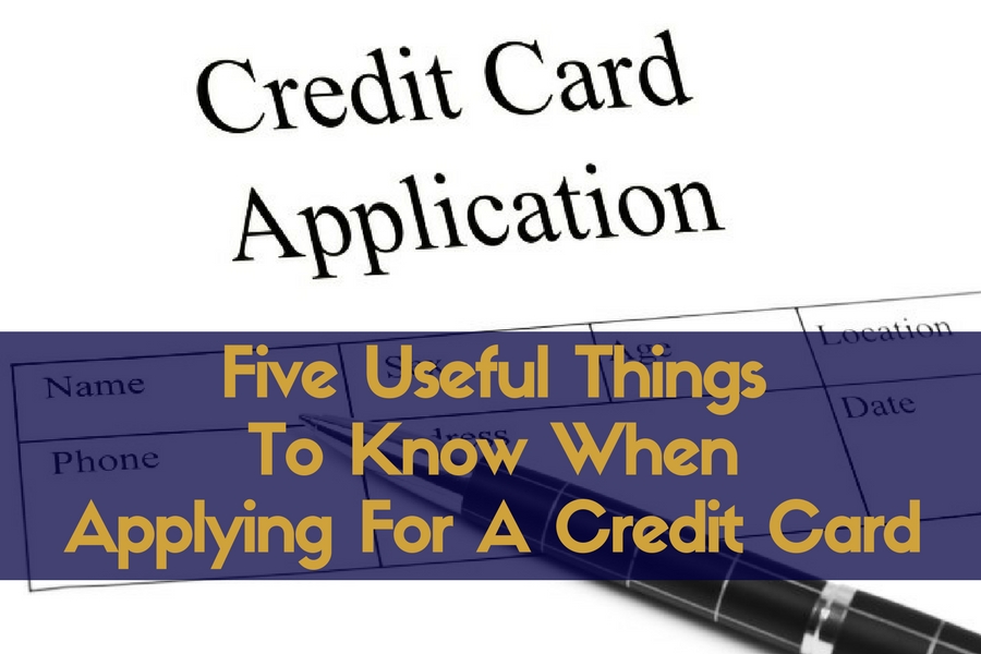 Five Useful Things To Know When Applying For A Credit Card