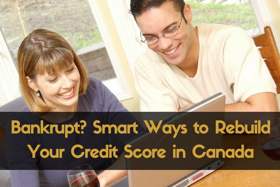 Bankrupt?  Smart Ways to Rebuild Your Credit Score in Canada