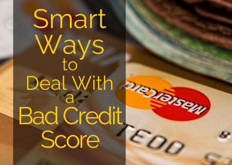 Smart Ways to Deal with a Bad Credit Score