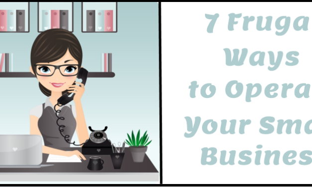 Seven Frugal Ways to Operate Your Small Business