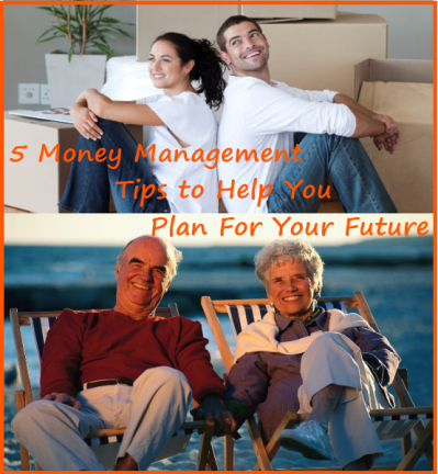 5 Money Management Tips to Help You Plan For Your Future