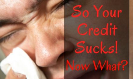 So Your Credit Sucks! Now What?