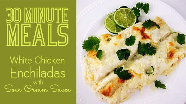30 Minute Meals: White Chicken Enchiladas