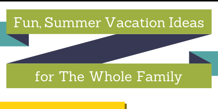 Fun, Summer Vacation Ideas for the Whole Family #Infographic