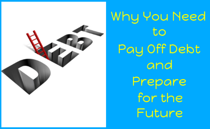 Why You Need to Pay Off Debt and Prepare for the Future