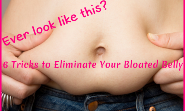 6 Tricks to Eliminate Your Bloated Belly