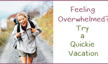 Feeling Overwhelmed?  Try a Quickie – Vacation