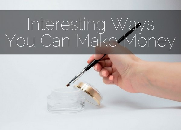 Interesting Ways You Can Make Money