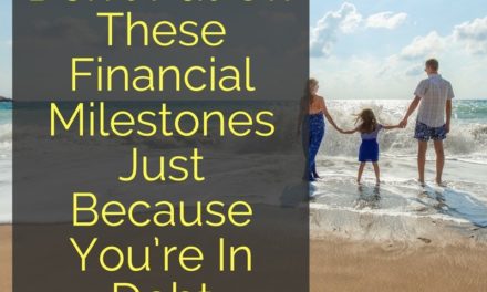 Don’t Put Off These Financial Milestones Just Because You’re In Debt