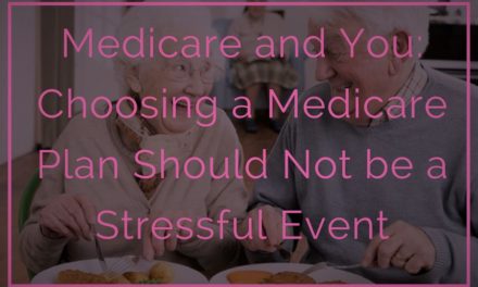 Medicare and You: Choosing a Medicare Plan Should Not be a Stressful Event