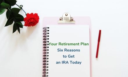 Your Retirement Plan: Six Reasons to Get an IRA Today