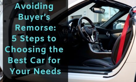 Avoiding Buyer’s Remorse: 5 Steps to Choosing the Best Car for Your Needs