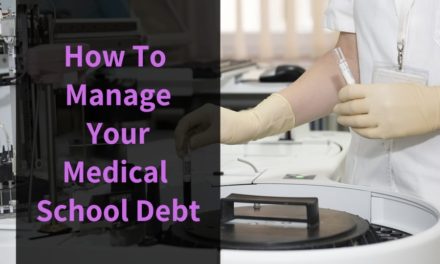 How To Manage Your Medical School Debt