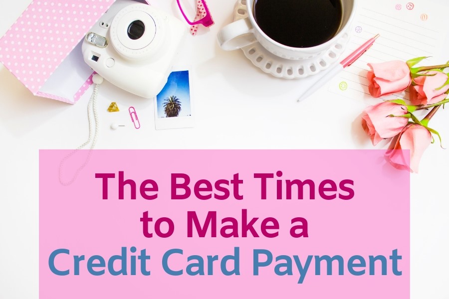 The Best Times to Make a Credit Card Payment