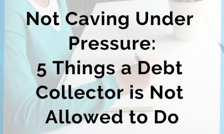 Not Caving Under Pressure: 5 Things a Debt Collector is Not Allowed to Do