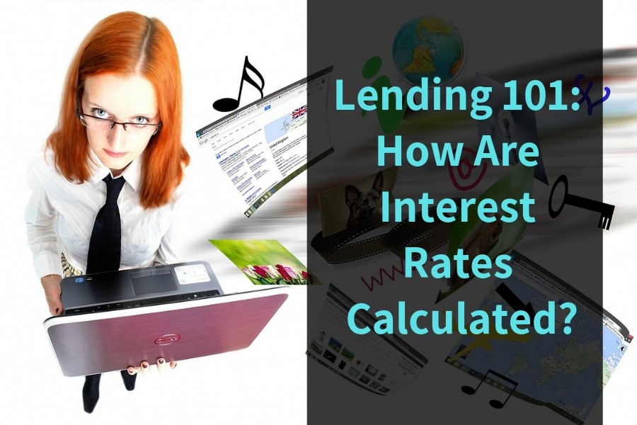 Lending 101: How Are Interest Rates Calculated?