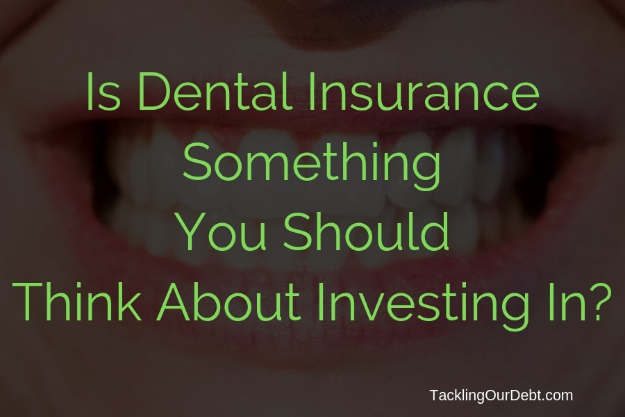 Is Dental Insurance Something You Should Think About Investing In?