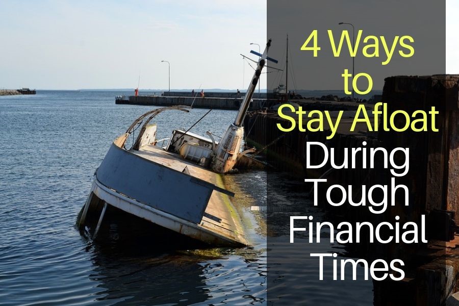 4 Ways to Stay Afloat During Tough Financial Times