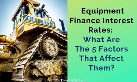 Equipment Finance Interest Rates: What Are The 5 Factors That Affect Them?