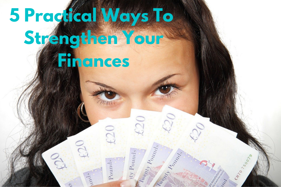 5 Practical Ways To Strengthen Your Finances
