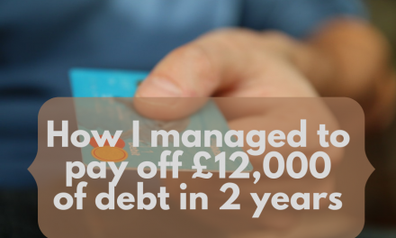 How I Managed to Pay Off £12,000 of Debt in 2 Years