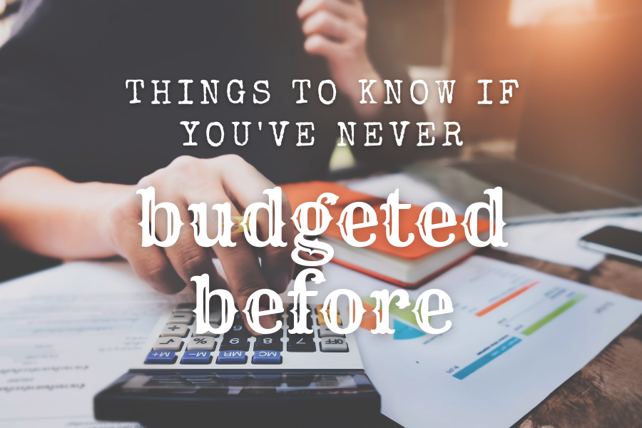 Things to Know If You’ve Never Budgeted Before