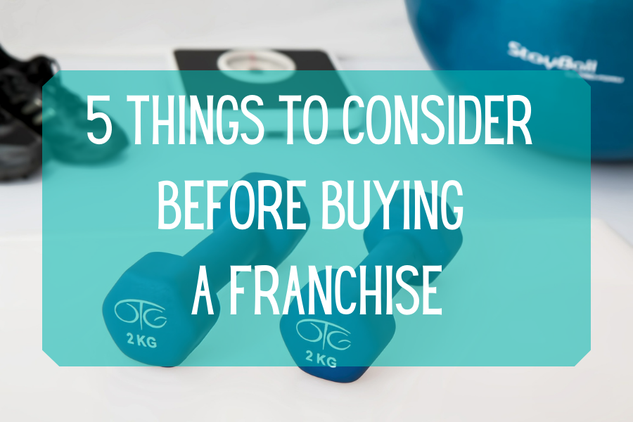 5 Things to Consider Before Buying a Franchise